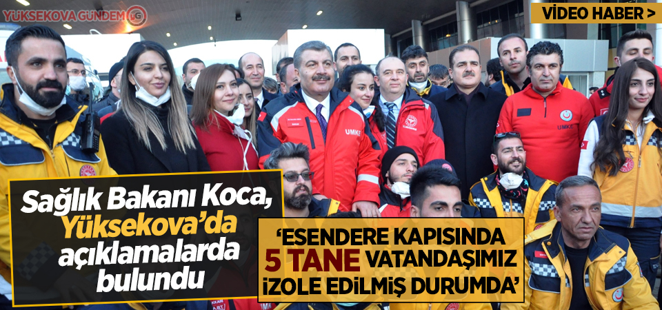 Sağlık Bakanı Koca: 'Esendere kapısında 5 tane vatandaşımız izole edilmiş durumda'