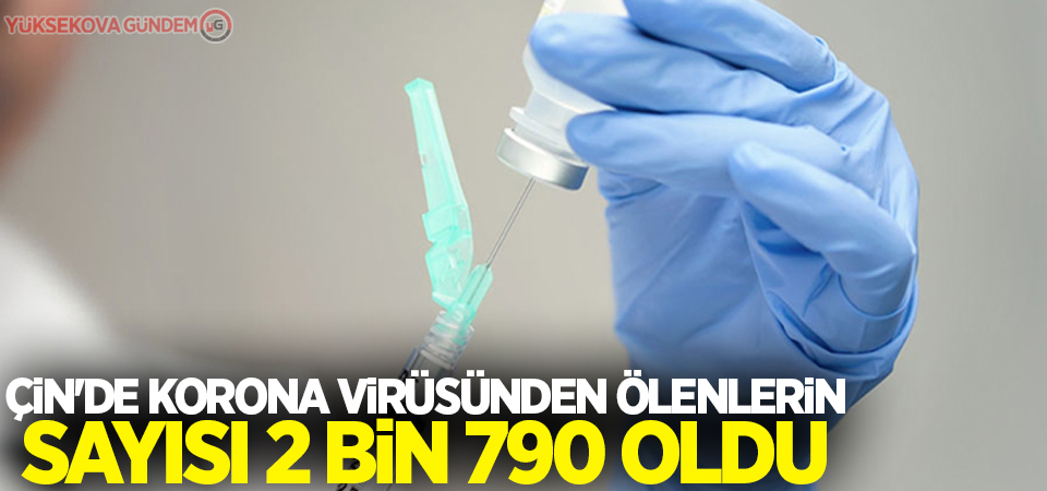 Çin'de korona virüsünden ölenlerin sayısı 2 bin 790 oldu