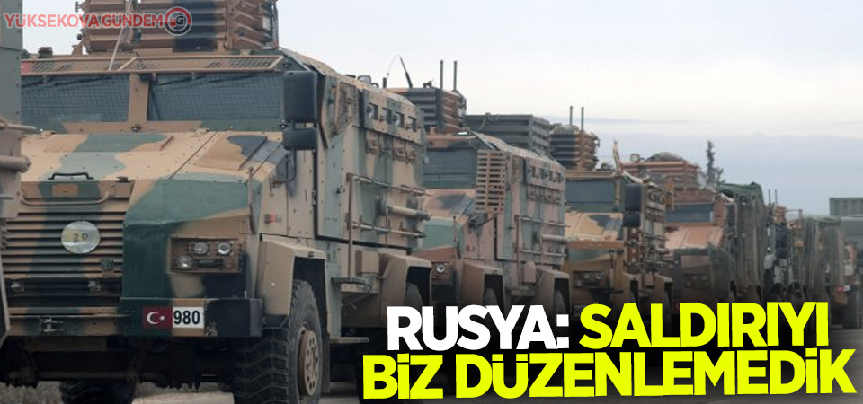 Rusya: Türk birliklerinin olduğu yere saldırı düzenlemedik