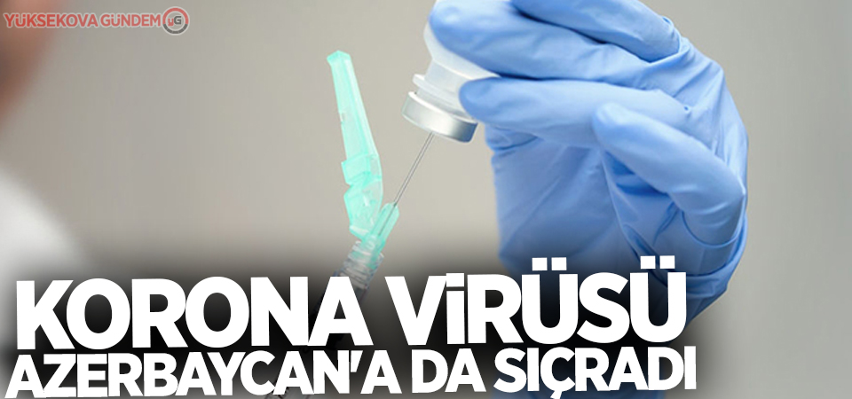 Korona virüsü Azerbaycan'a da sıçradı