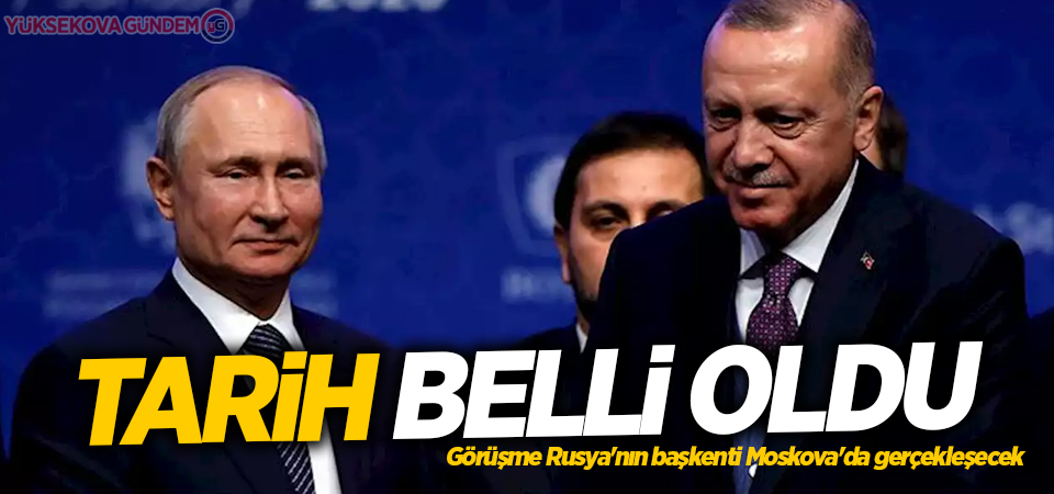 Erdoğan ve Putin Moskova'da görüşecek