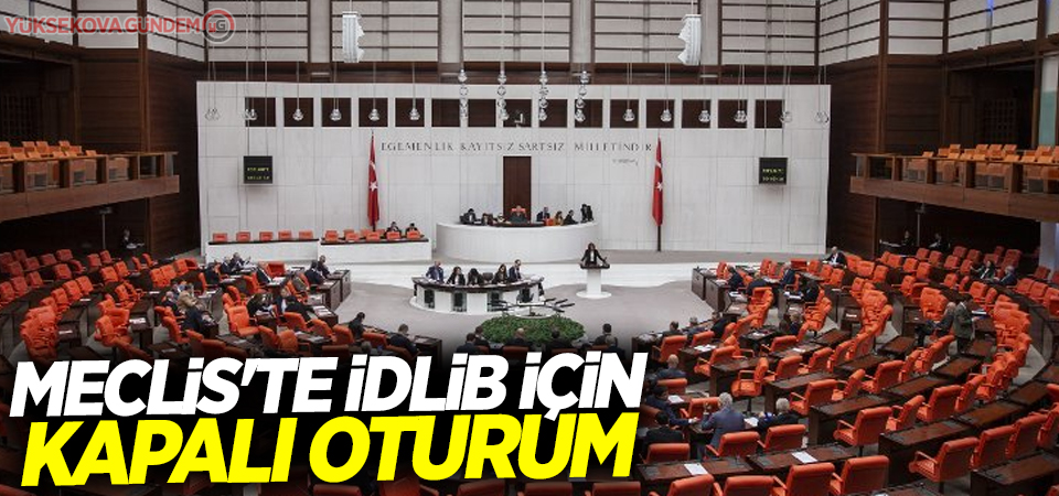 Meclis'te İdlib için kapalı oturum