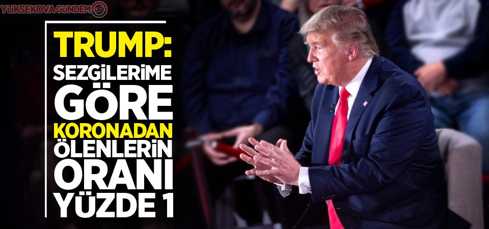 Trump: Sezgilerime göre koronadan ölenlerin oranı yüzde 1