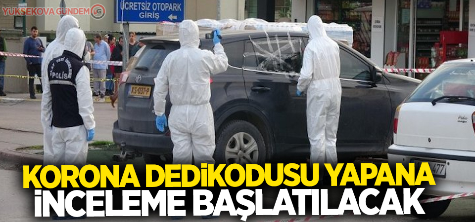 Korona dedikodusu yapana inceleme başlatılacak