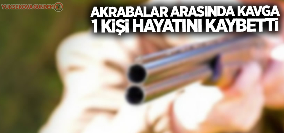 Akrabalar arasında kavga: 1 ölü!