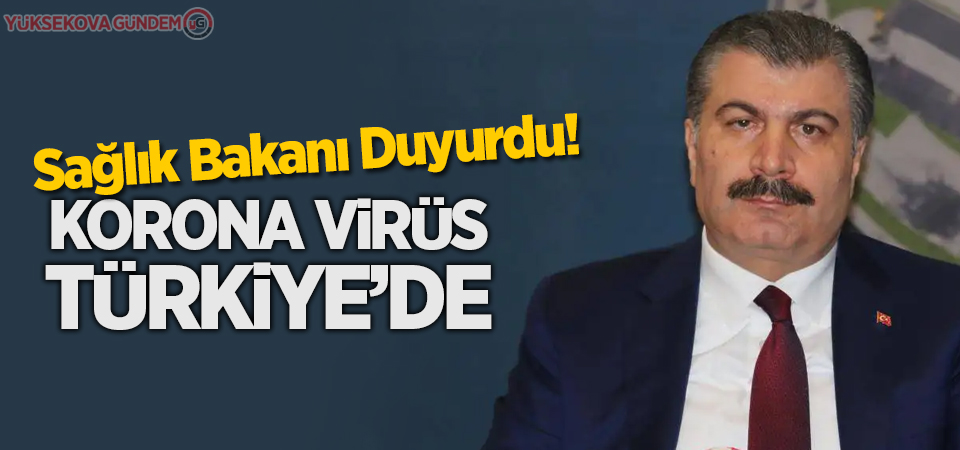 Sağlık Bakanı duyurdu: Korona virüs Türkiye'de!