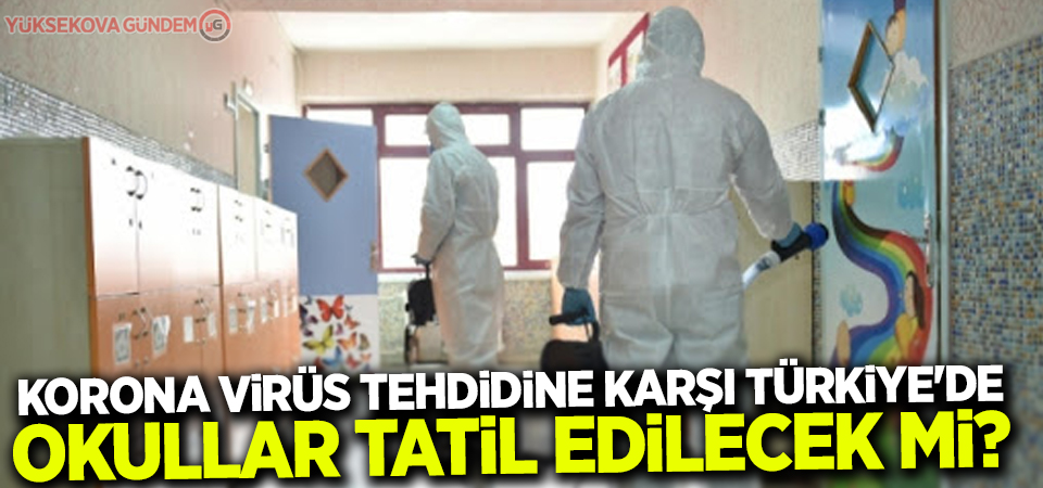 Korona virüs tehdidine karşı Türkiye'de okullar tatil edilecek mi?