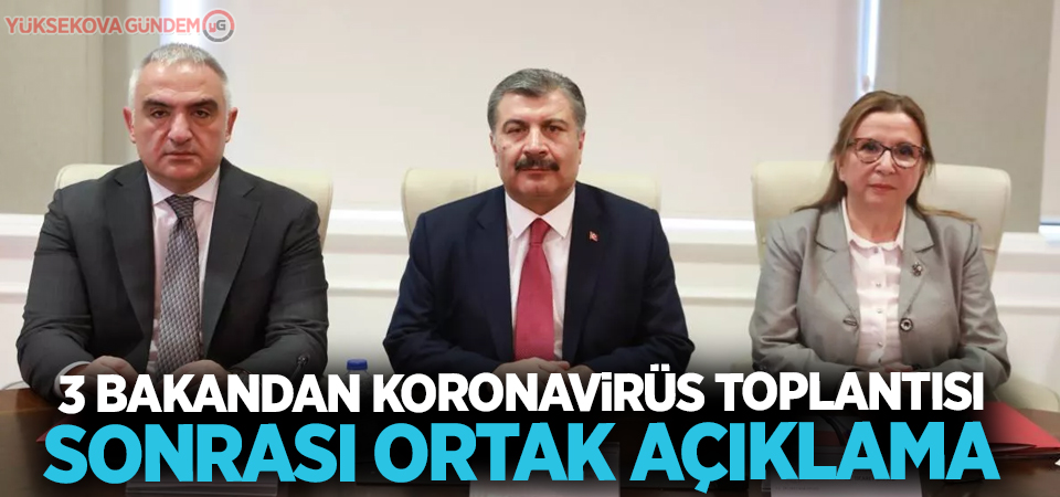 3 bakandan koronavirüs toplantısı sonrası ortak açıklama