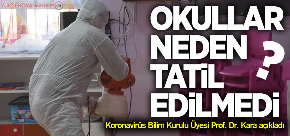 Okullar neden tatil edilmedi? Prof. Dr. Kara açıkladı