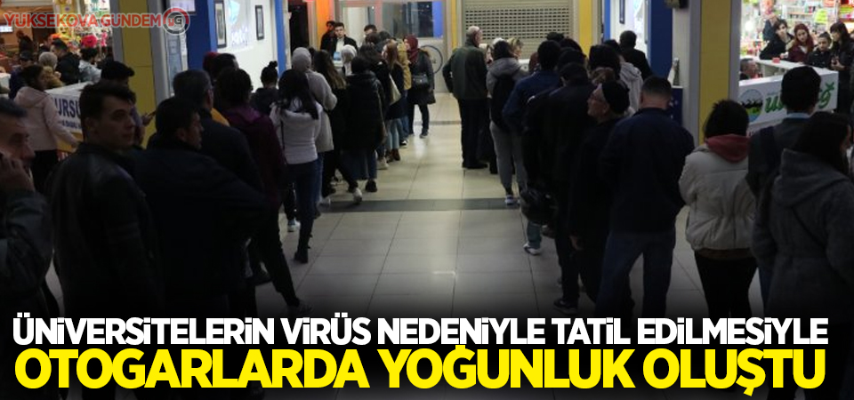 Üniversitelerin virüs nedeniyle tatil edilmesiyle otogarlarda yoğunluk oluştu
