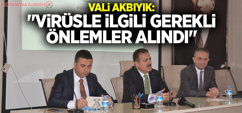 Vali Akbıyık: 'Virüsle ilgili gerekli önlemler alındı'