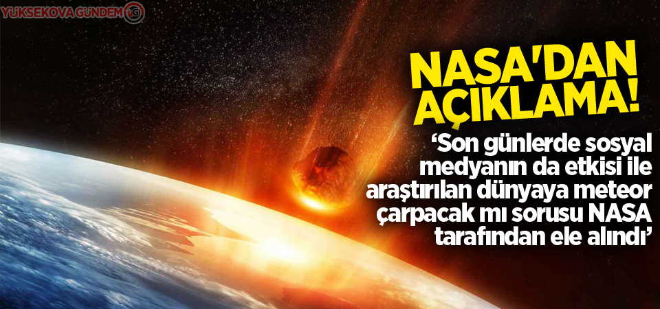 Dünyaya meteor çarpacak mı? NASA'dan açıklama!