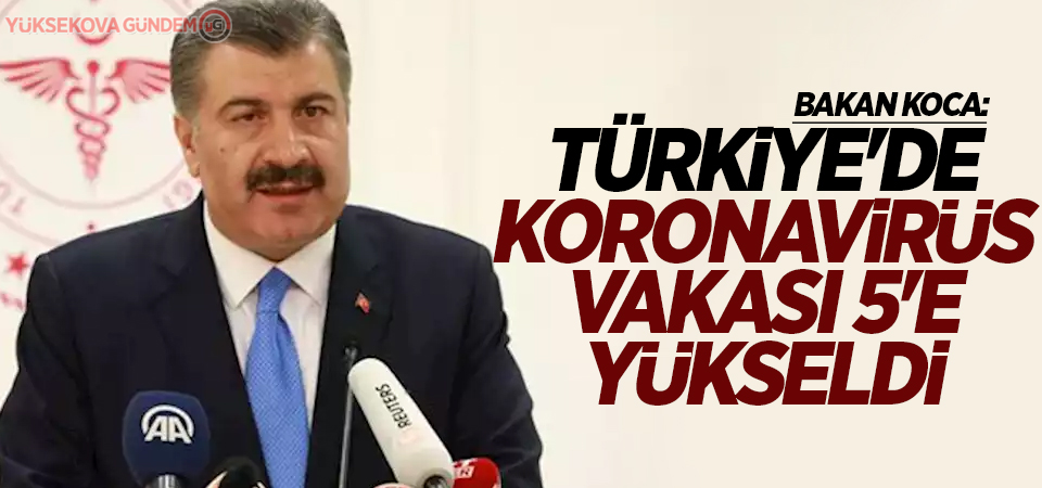 Türkiye'de koronavirüs vakası 5'e yükseldi