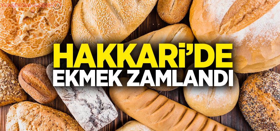 Hakkari’de ekmek zamlandı