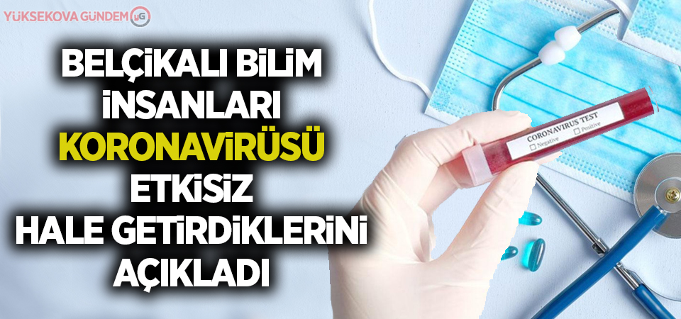 Belçikalı bilim insanları koronavirüsü etkisiz hale getirdiklerini açıkladı