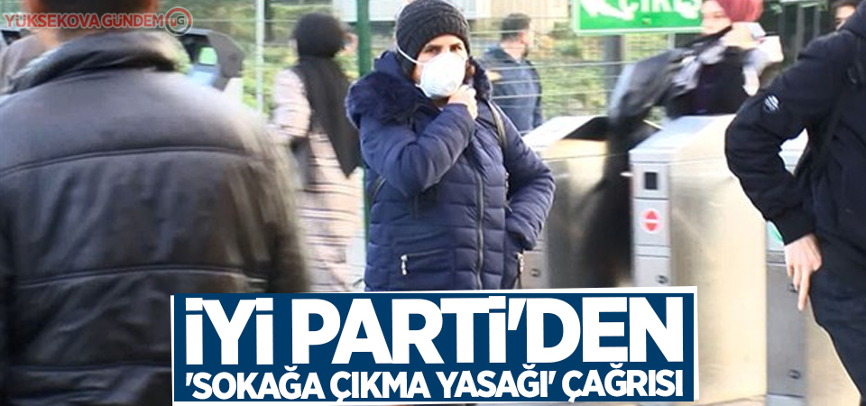 İYİ Parti'den 'sokağa çıkma yasağı' çağrısı