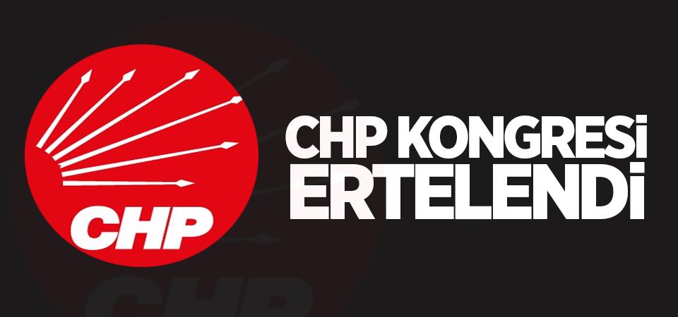 CHP kongresi ertelendi