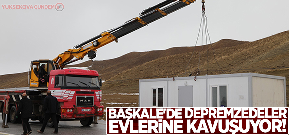 Başkale'de depremzedeler evlerine kavuşuyor!