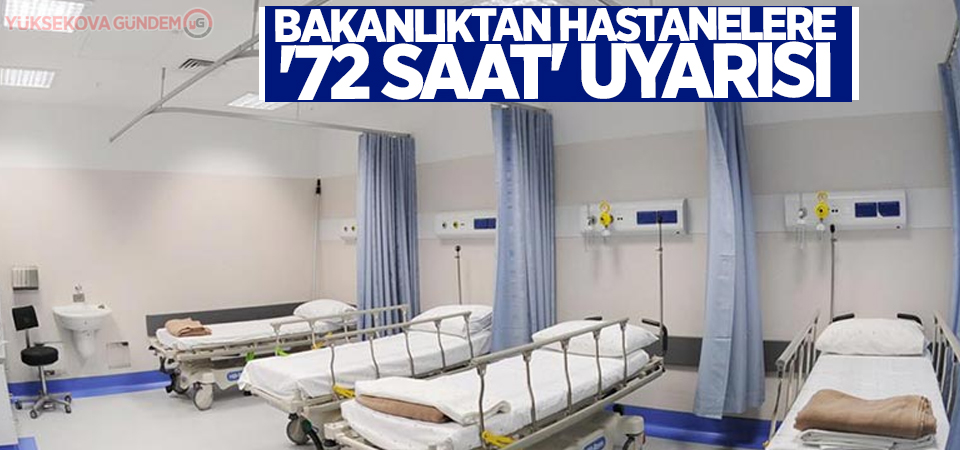 Bakanlıktan hastanelere '72 saat' uyarısı