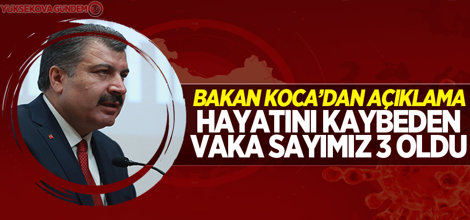 Bakan Koca: 'Hayatını kaybeden vaka sayımız 3 oldu'