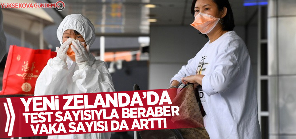 Yeni Zelanda’da test sayısıyla beraber vaka sayısı da arttı