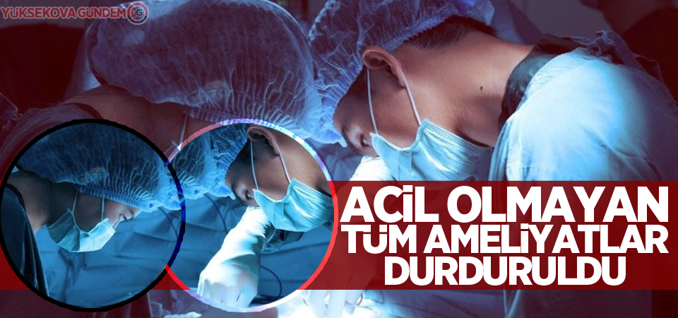 Acil olmayan tüm ameliyatlar durduruldu