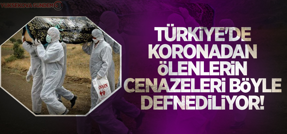 Türkiye'de koronadan ölenlerin cenazeleri böyle defnediliyor!