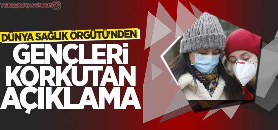 Dünya Sağlık Örgütü'nden gençleri korkutan açıklama!