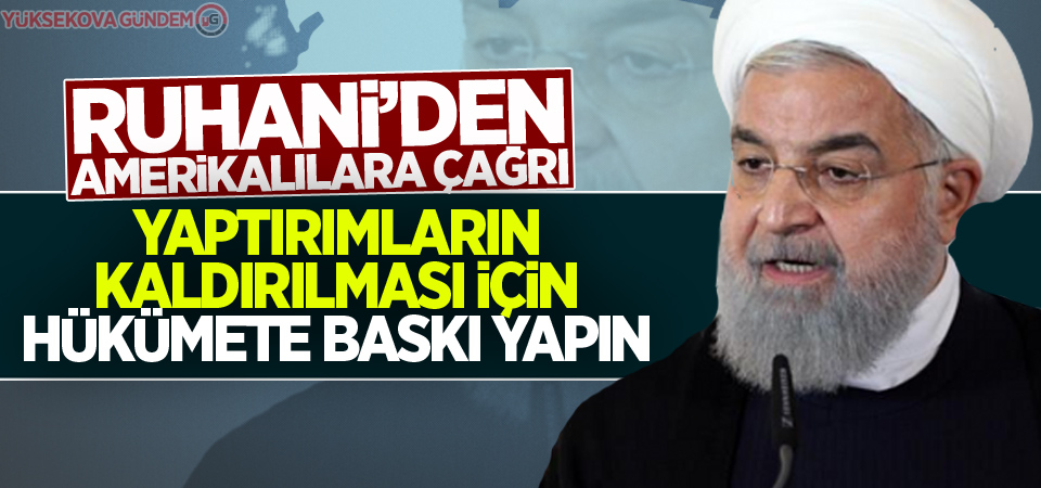 Ruhani’den Amerikalılara çağrı: Yaptırımların kaldırılması için hükümete baskı yapın