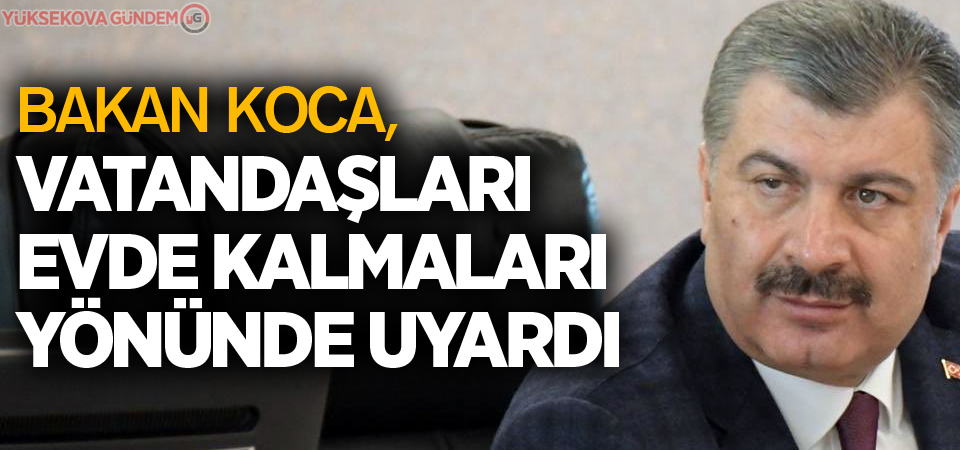 Bakan Koca, vatandaşları uyardı!