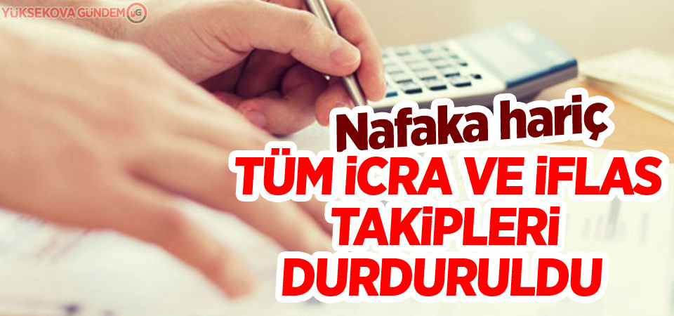 Nafaka hariç tüm icra ve iflas takipleri durduruldu