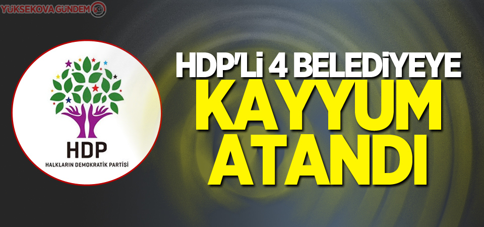 HDP'li 4 belediyeye kayyum atandı