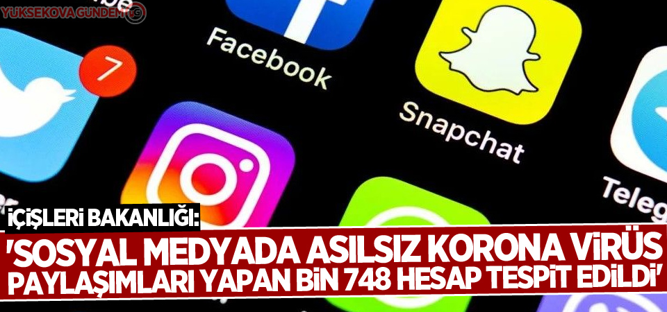İçişleri Bakanlığı: 'Sosyal medyada asılsız korona virüs paylaşımları yapan bin 748 hesap tespit edildi'