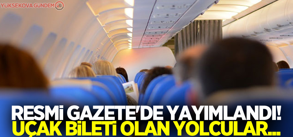 Resmi Gazete'de yayımlandı! Uçak bileti olan yolcular...