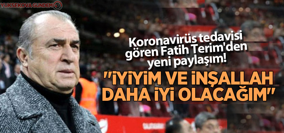 Koronavirüs tedavisi gören Fatih Terim'den yeni paylaşım!