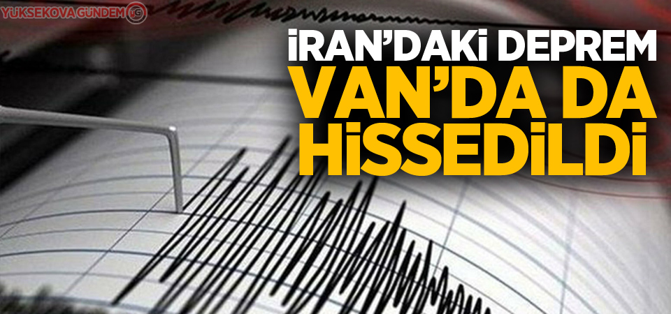 İran’daki deprem Van’da da hissedildi