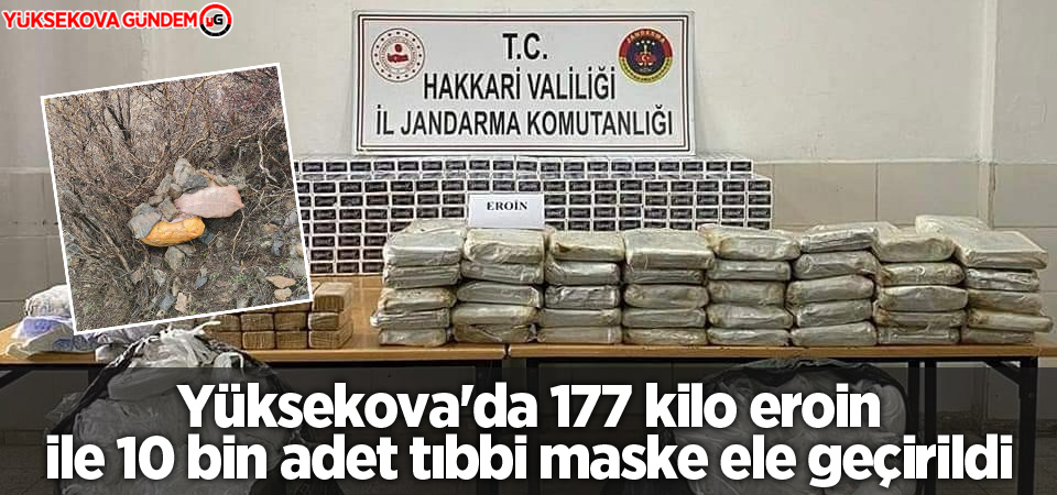 Yüksekova'da 177 kilo eroin ile 10 bin adet tıbbi maske ele geçirildi