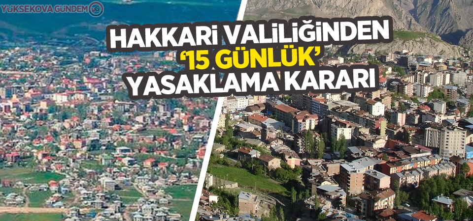 Hakkari Valiliğinden ‘15 günlük’ yasaklama kararı