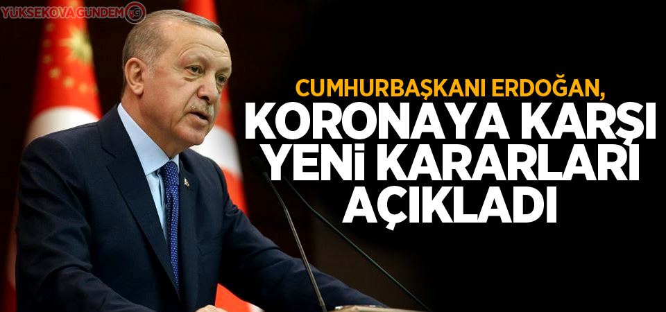 Cumhurbaşkanı Erdoğan, koronavirüse karşı yeni kararları açıkladı