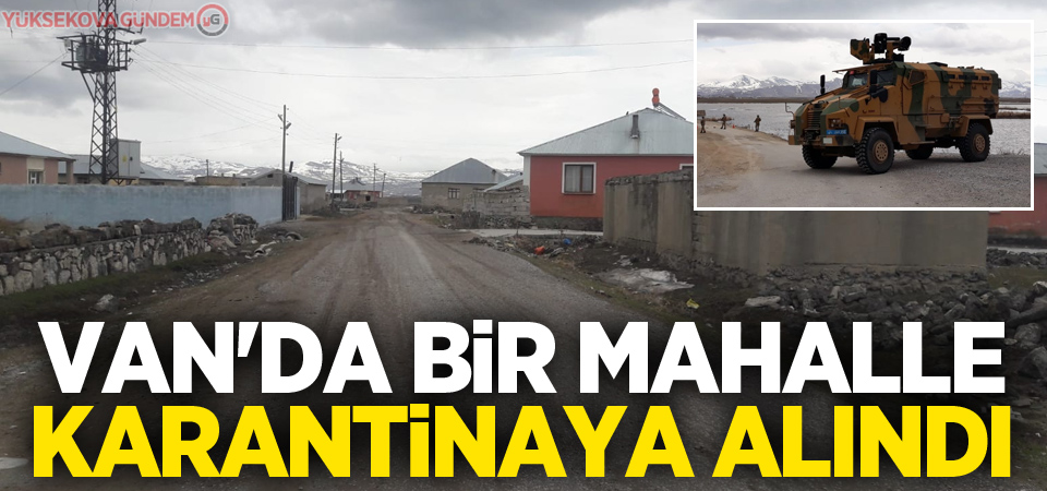 Van'da İran sınırındaki bir mahalle karantinaya alındı