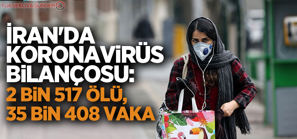 İran'da korona virüs bilançosu: 2 bin 517 ölü, 35 bin 408 vaka