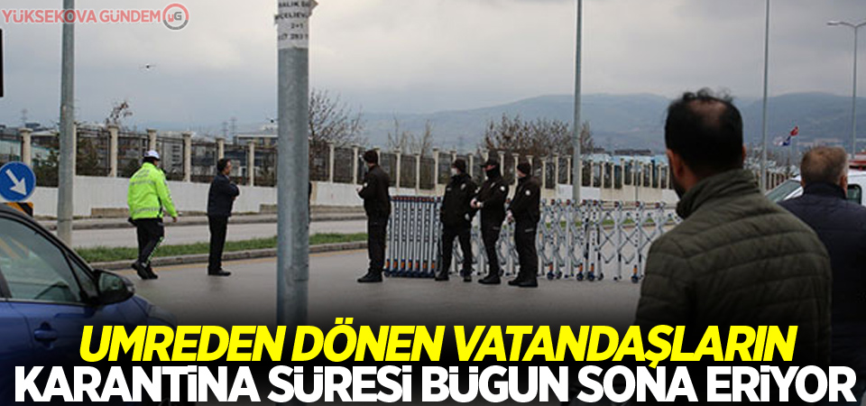 Umreden dönen vatandaşların karantina süresi bugün sona eriyor