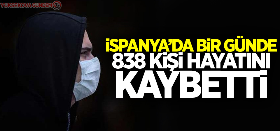 İspanya'da ölü sayısı 6 bini geçti: Bir günde 838 kişi öldü