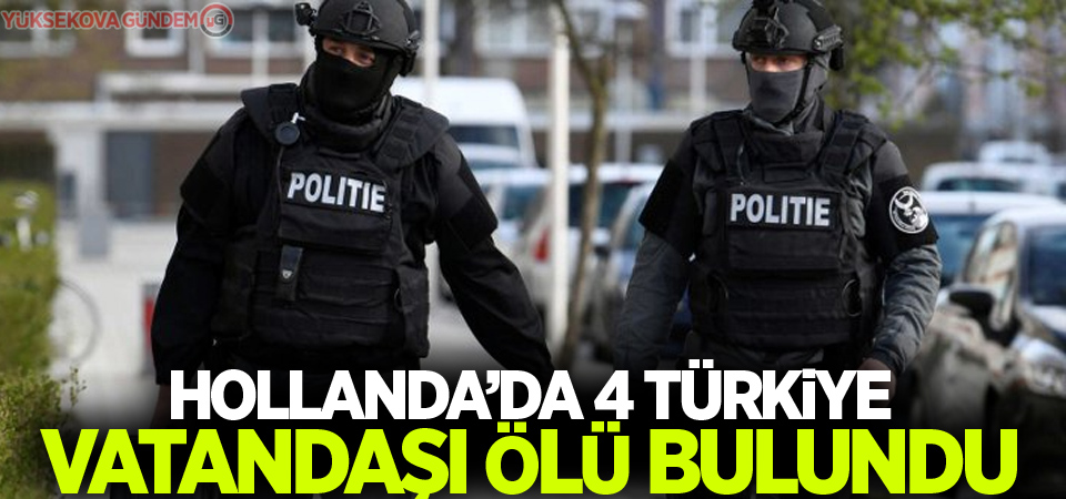 Hollanda'da bir evde dört Türkiyeli ölü bulundu