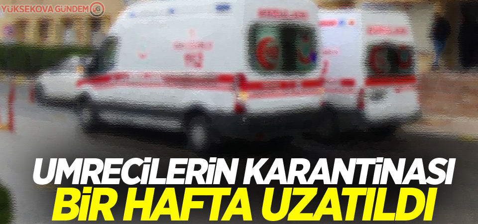 Umrecilerin karantinası bir hafta uzatıldı