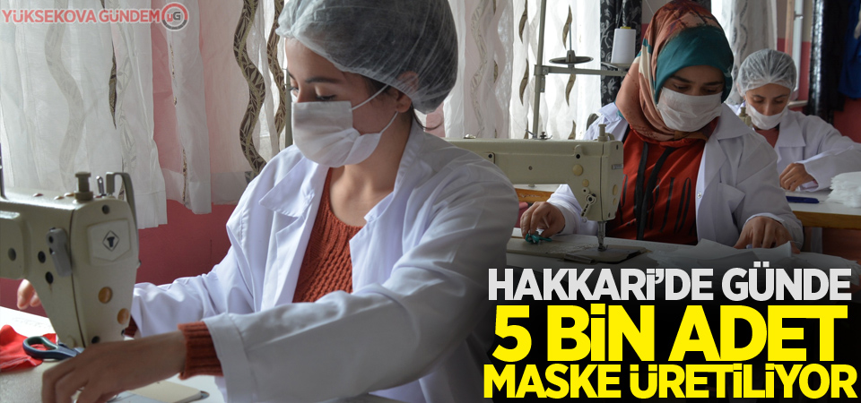 Hakkari’de günde 5 bin adet maske üretiliyor