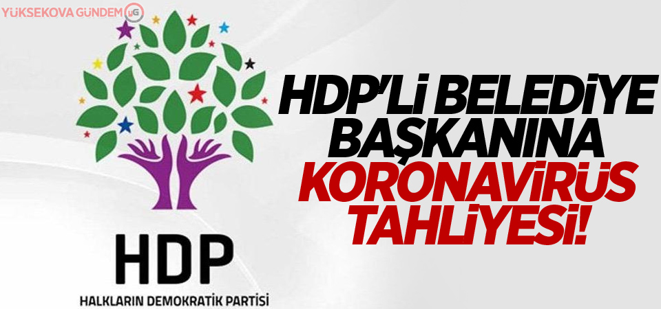 HDP'li belediye başkanına koronavirüs tahliyesi!