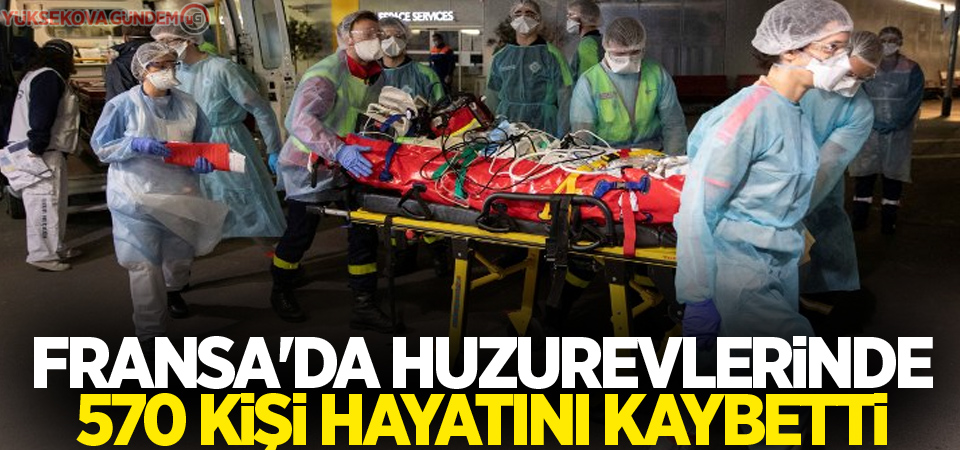 Fransa'da huzurevlerinde 570 kişi hayatını kaybetti