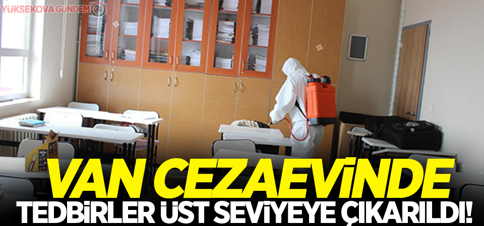 Van cezaevinde tedbirler üst seviyeye çıkarıldı!