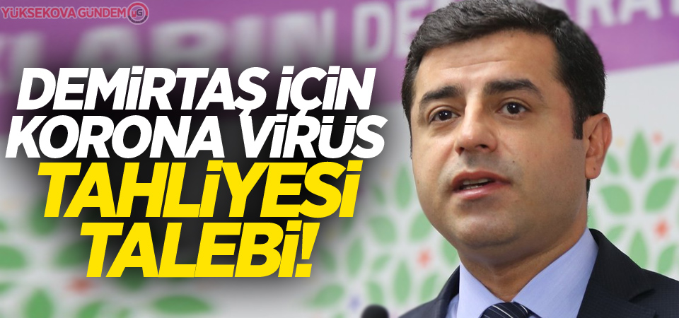 Demirtaş için korona virüs tehliyesi talebi!